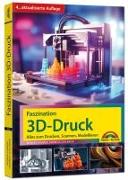 Faszination 3D Druck - 4. aktualisierte Auflage - Alles zum Drucken, Scannen, Modellieren